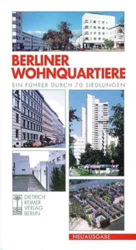 Berliner Wohnquartiere: Ein Führer durch 70 Siedlungen: Ein Führer durch 70 Siedlungen in Ost und West von Reimer, Dietrich