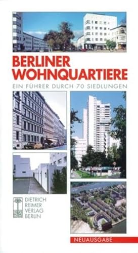 Berliner Wohnquartiere: Ein Führer durch 70 Siedlungen: Ein Führer durch 70 Siedlungen in Ost und West