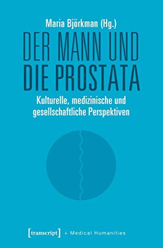 Der Mann und die Prostata: Kulturelle, medizinische und gesellschaftliche Perspektiven (Medical Humanities, Bd. 1)