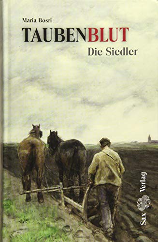 Taubenblut. Die Siedler: Eine sächsisch-polnische Familiengeschichte (1697–1939) von Sax Verlag