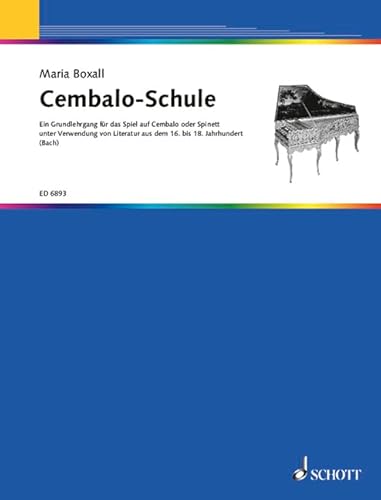 Cembalo-Schule: Ein Grundlehrgang für das Spiel auf dem Cembalo oder Spinett unter Verwendung von Literatur aus dem 16. bis 18. Jahhundert. Cembalo oder Spinett. Cembalo-Schule: Ein Grundlehrgang für das Spiel auf dem Cembalo oder Spinett unter Verwendung von Literatur aus dem 16. bis 18. Jahhundert. Cembalo oder Spinett.