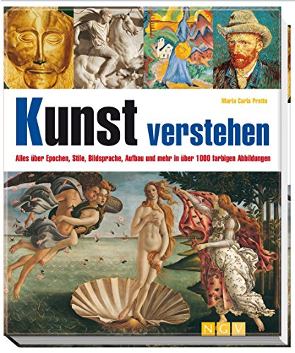 Kunst verstehen: Alles über Epochen, Stile, Bildsprache, Aufbau und mehr in über 1000 farbigen Abbildungen