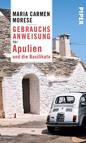 Gebrauchsanweisung für Apulien und die Basilikata: 2. aktualisierte Auflage 2016 von Piper Verlag GmbH