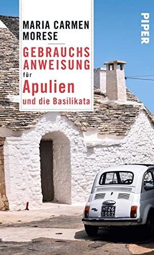 Gebrauchsanweisung für Apulien und die Basilikata: 2. aktualisierte Auflage 2016 von PIPER