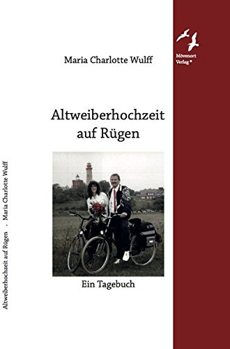 Altweiberhochzeit auf Rügen: Ein Tagebuch/Rückblick auf 1998 von Mövenort Verlag