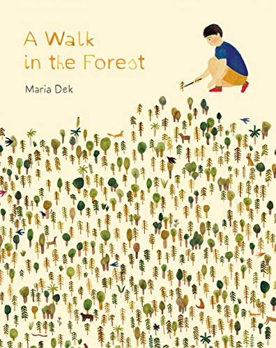 Walk in the Forest: (Ages 3-6, Hiking and Nature Walk Children's Picture Book Encouraging Exploration, Curiosity, and Independent Play): 1 von Princeton Architectural Press