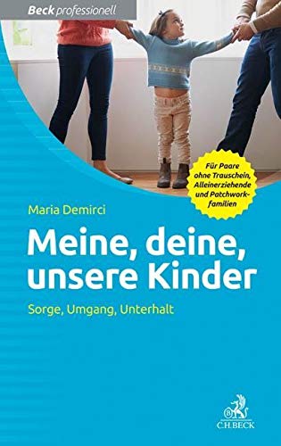 Meine, deine, unsere Kinder: Sorge, Umgang, Unterhalt (Beck Professionell) von Beck C. H.