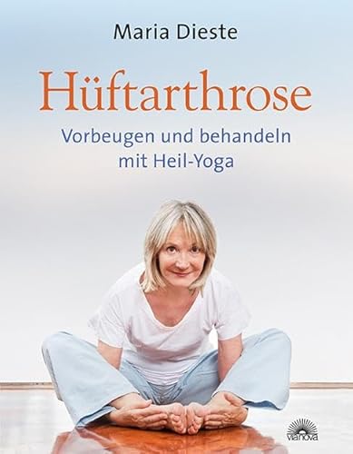 Hüftarthrose: Vorbeugen und behandeln mit Heil-Yoga von Via Nova, Verlag