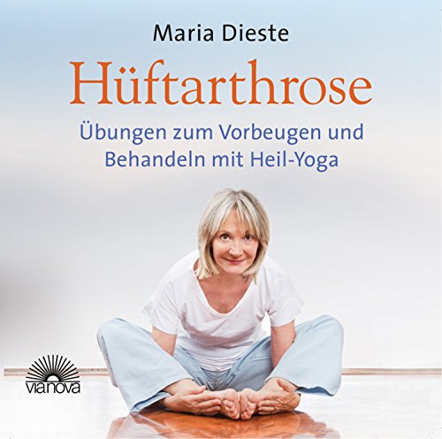 Hüftarthrose: Vorbeugen und behandeln mit Heil-Yoga