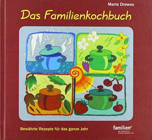 Das Familienkochbuch: Bewährte Rezepte für das ganze Jahr. 500 Rezepte für jede Jahreszeit und für die Festessen zu Ostern und Weihnachten Das Familienkochbuch: Bewährte Rezepte für das ganze Jahr. 500 Rezepte für jede Jahreszeit und für die Festessen zu Ostern und Weihnachten