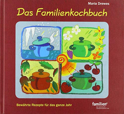 Das Familienkochbuch: Bewährte Rezepte für das ganze Jahr. 500 Rezepte für jede Jahreszeit und für die Festessen zu Ostern und Weihnachten