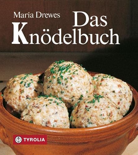 Das Knödelbuch: 80 pikante und süße Knödelgerichte. Ein Bestseller seit 30 Jahren im Geschenkformat von Tyrolia Verlagsanstalt Gm