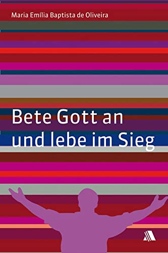 Bete Gott an und lebe im Sieg