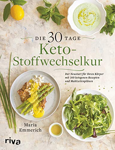 Die 30-Tage-Keto-Stoffwechselkur: Der Neustart für Ihren Körper mit 160 ketogenen Rezepten und Mahlzeitenplänen von RIVA