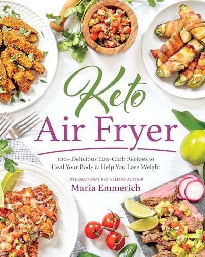 Keto Air Fryer: 100+ Delicious Low-Carb Recipes to Heal Your Body & Help You Lose Weight von Victory Belt Publishing