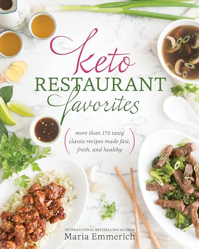 Keto Restaurant Favorites: More than 175 Tasty Classic Recipes Made Fast, Fresh, and Healthy