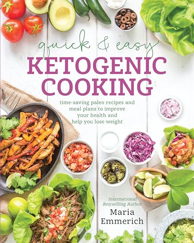 Quick & Easy Ketogenic Cooking: Time-Saving Paleo Recipes and Meal Plans to Improve Your Health and Help You Los e Weight