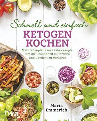 Schnell und einfach ketogen kochen: Mahlzeitenpläne und Paläorezepte, um die Gesundheit zu fördern und Gewicht zu verlieren Schnell und einfach ketogen kochen: Mahlzeitenpläne und Paläorezepte, um die Gesundheit zu fördern und Gewicht zu verlieren