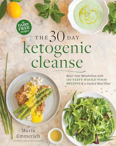 The 30-Day Ketogenic Cleanse: Reset Your Metabolism with 160 Tasty Whole-Food Recipes & a Guided Meal Plan
