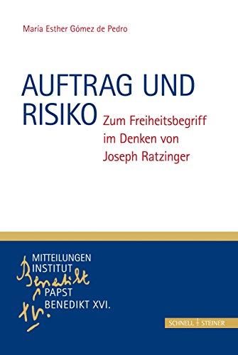 Auftrag und Risiko: Zum Freiheitsbegriff im Denken von Joseph Ratzinger (Monographische Beiträge zu den Mitteilungen. Institut Papst Benedikt XVI., Band 2) von Schnell & Steiner