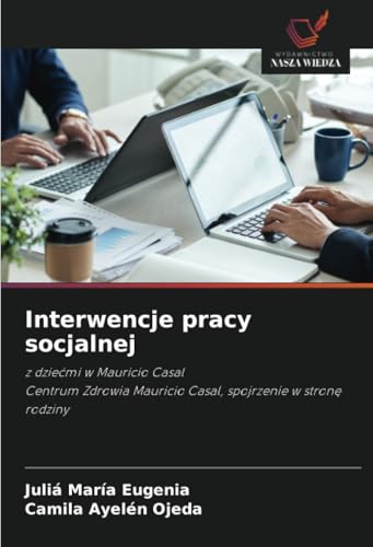 Interwencje pracy socjalnej: z dziećmi w Mauricio CasalCentrum Zdrowia Mauricio Casal, spojrzenie w stronę rodziny: z dzie¿mi w Mauricio CasalCentrum ... Mauricio Casal, spojrzenie w stron¿ rodziny von Wydawnictwo Nasza Wiedza