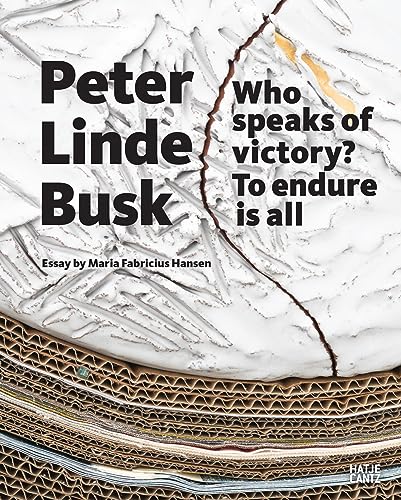 Peter Linde Busk: Who speaks of Victory? To endure is all von Hatje Cantz