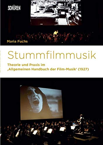 Stummfilmmusik: Theorie und Praxis im "Allgemeinen Handbuch der Film-Musik“ (1927) (Marburger Schriften zur Medienforschung)