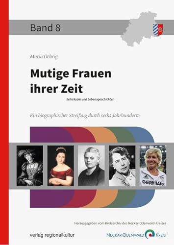 Mutige Frauen ihrer Zeit: Schicksale und Lebensgeschichten (Beiträge zur Geschichte des Neckar-Odenwald-Kreises)