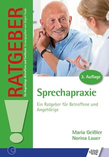 Sprechapraxie: Ein Ratgeber für Betroffene und Angehörige (Ratgeber für Angehörige, Betroffene und Fachleute) von Schulz-Kirchner Verlag Gm
