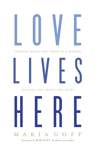 Love Lives Here: Finding What You Need in a World Telling You What You Want von B&H Books