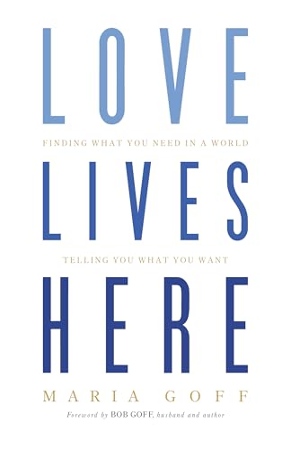 Love Lives Here: Finding What You Need in a World Telling You What You Want von B&H BOOKS
