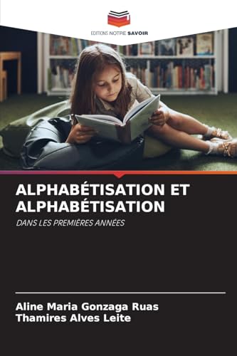 ALPHABÉTISATION ET ALPHABÉTISATION: DANS LES PREMIÈRES ANNÉES ALPHABÉTISATION ET ALPHABÉTISATION: DANS LES PREMIÈRES ANNÉES von Editions Notre Savoir