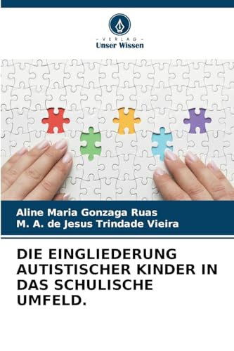 DIE EINGLIEDERUNG AUTISTISCHER KINDER IN DAS SCHULISCHE UMFELD. DIE EINGLIEDERUNG AUTISTISCHER KINDER IN DAS SCHULISCHE UMFELD. von Verlag Unser Wissen