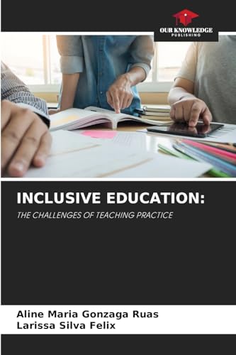 INCLUSIVE EDUCATION:: THE CHALLENGES OF TEACHING PRACTICE INCLUSIVE EDUCATION:: THE CHALLENGES OF TEACHING PRACTICE von Our Knowledge Publishing