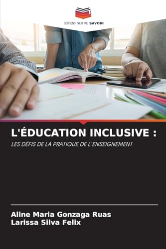 L'ÉDUCATION INCLUSIVE :: LES DÉFIS DE LA PRATIQUE DE L'ENSEIGNEMENT von Editions Notre Savoir