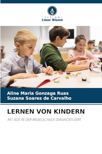 LERNEN VON KINDERN: MIT ADS IN DER REGELSCHULE DIAGNOSTIZIERT von Verlag Unser Wissen