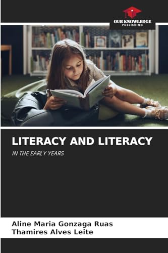 LITERACY AND LITERACY: IN THE EARLY YEARS LITERACY AND LITERACY: IN THE EARLY YEARS von Our Knowledge Publishing