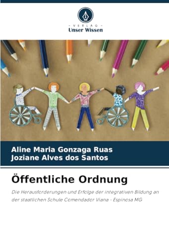 Öffentliche Ordnung: Die Herausforderungen und Erfolge der integrativen Bildung an der staatlichen Schule Comendador Viana - Espinosa MG Öffentliche Ordnung: Die Herausforderungen und Erfolge der integrativen Bildung an der staatlichen Schule Comendador Viana - Espinosa MG von Verlag Unser Wissen