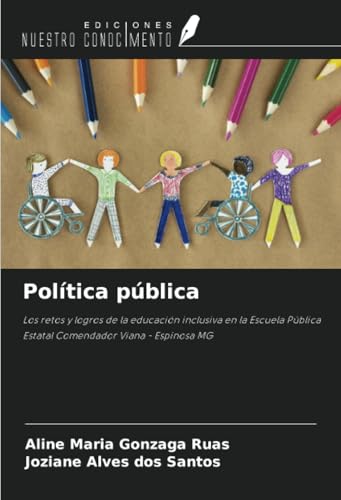 Política pública: Los retos y logros de la educación inclusiva en la Escuela Pública Estatal Comendador Viana - Espinosa MG Política pública: Los retos y logros de la educación inclusiva en la Escuela Pública Estatal Comendador Viana - Espinosa MG von Ediciones Nuestro Conocimiento
