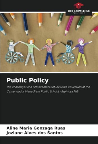 Public Policy: The challenges and achievements of inclusive education at the Comendador Viana State Public School - Espinosa MG Public Policy: The challenges and achievements of inclusive education at the Comendador Viana State Public School - Espinosa MG von Our Knowledge Publishing