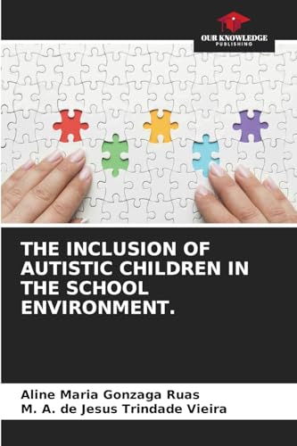 THE INCLUSION OF AUTISTIC CHILDREN IN THE SCHOOL ENVIRONMENT.: DE von Our Knowledge Publishing