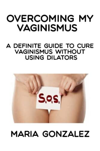 Overcoming my vaginismus: A definite guide to cure vaginismus without using dilators von Independently Published
