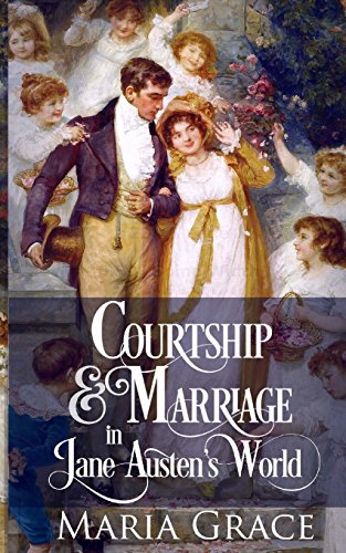 Courtship and Marriage in Jane Austen's World (Jane Austen Regency Life, Band 2)