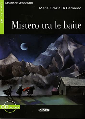 Mistero tra le baite: Italienische Lektüre für das 3. Lernjahr. Illustrierte Lektüre mit Annotationen und Zusatztexten (Imparare Leggendo)