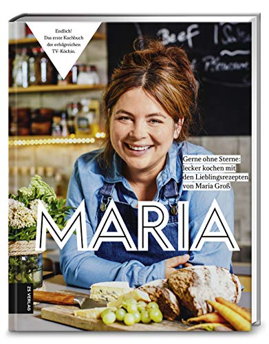 Maria: gerne ohne Sterne: Lecker kochen mit den Lieblingsrezepten von Maria Groß von ZS Verlag GmbH