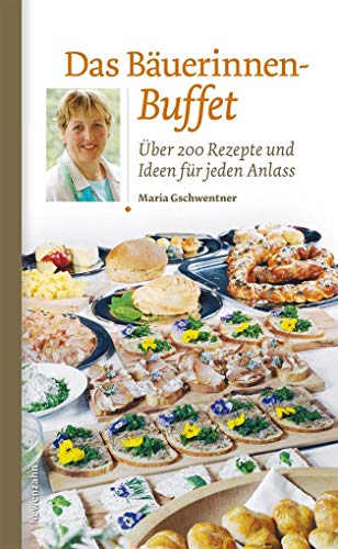 Das Bäuerinnen-Buffet. Über 200 Rezepte und Ideen für jeden Anlass von Edition Loewenzahn