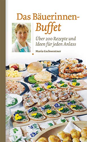 Das Bäuerinnen-Buffet. Über 200 Rezepte und Ideen für jeden Anlass von LÖWENZAHN VERLAG