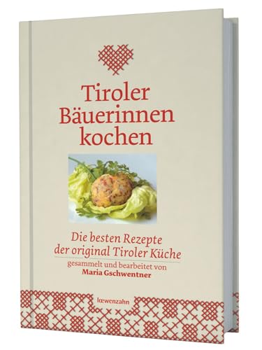 Tiroler Bäuerinnen kochen. Die besten Rezepte der original Tiroler Küche von Edition Loewenzahn