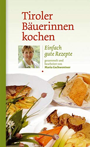 Tiroler Bäuerinnen kochen. Einfach gute Rezepte von Edition Loewenzahn