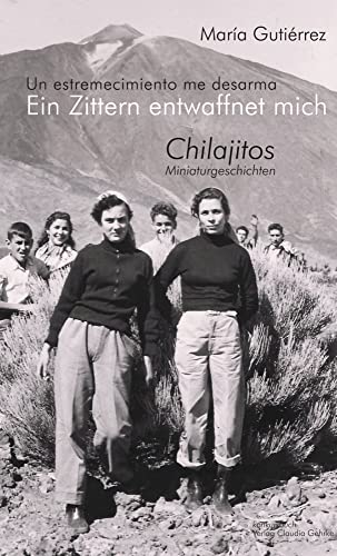 Ein Zittern entwaffnet mich: Chilajitos / Miniaturgeschichten
